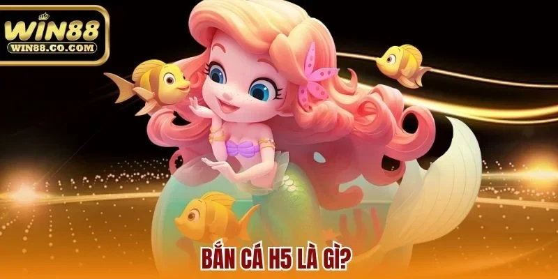 Bắn cá H5 là gì?