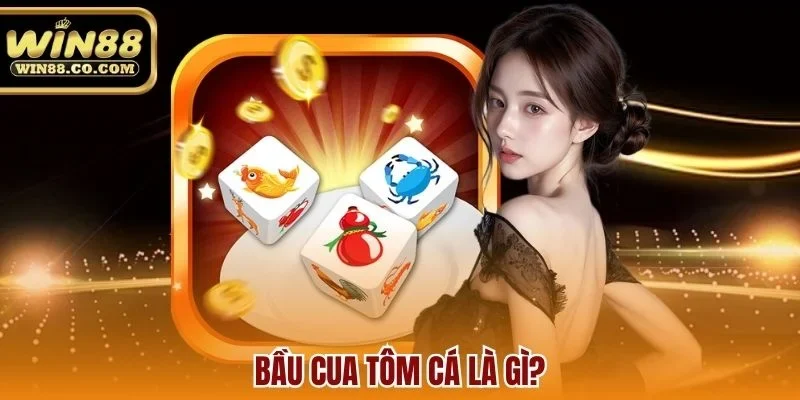 Bầu cua tôm cá là gì?
