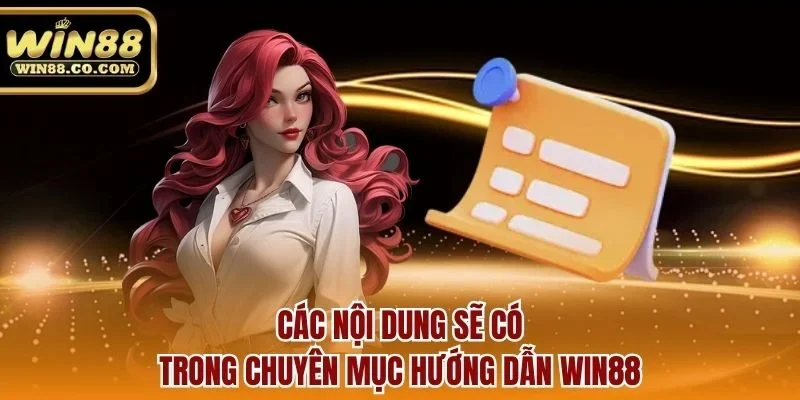 Các nội dung sẽ có trong chuyên mục Hướng dẫn Win88