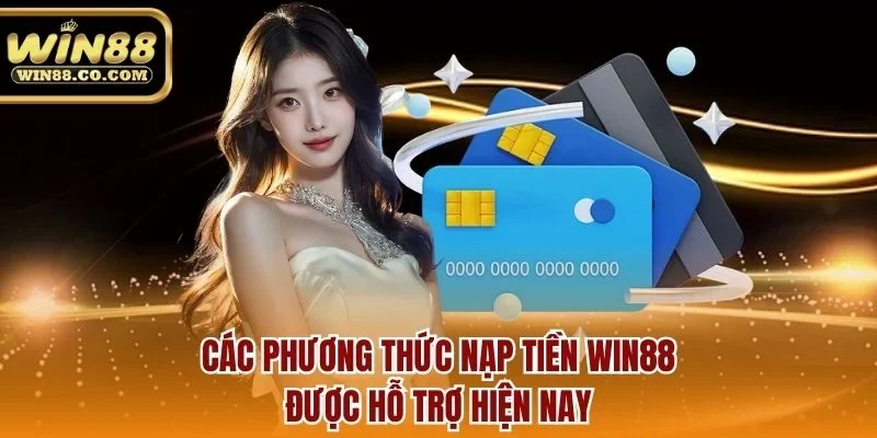 Các phương thức nạp tiền Win88 được hỗ trợ hiện nay