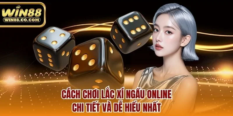 Cách chơi lắc xí ngầu online chi tiết và dễ hiểu nhất