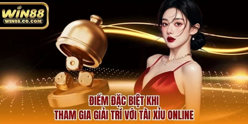 Điểm đặc biệt khi tham gia giải trí với tài xỉu online
