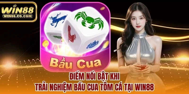 Điểm nổi bật khi trải nghiệm bầu cua tôm cá tại Win88