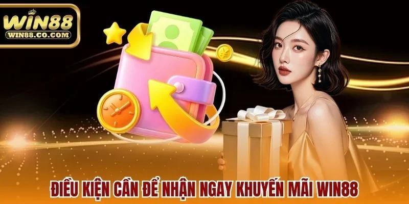 Điều kiện cần để nhận ngay khuyến mãi Win88