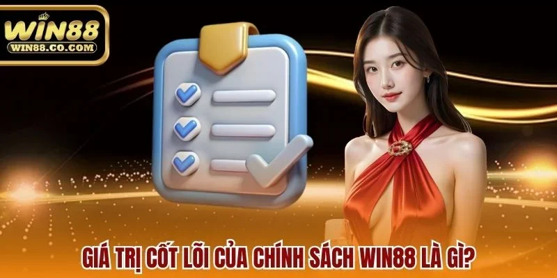 Giá trị cốt lõi của Chính sách Win88 là gì?