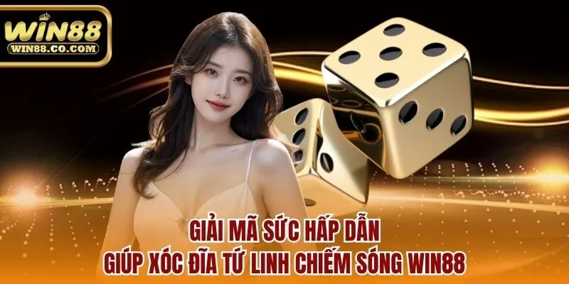 Giải mã sức hấp dẫn giúp xóc đĩa tứ linh chiếm sóng Win88