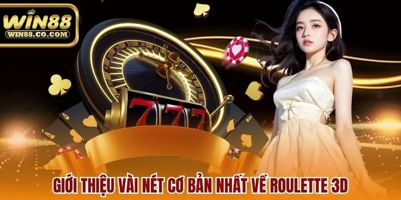 Giới thiệu vài nét cơ bản nhất về roulette 3d