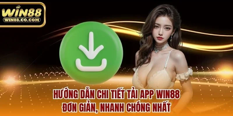 Hướng dẫn chi tiết tải app Win88 đơn giản, nhanh chóng nhất