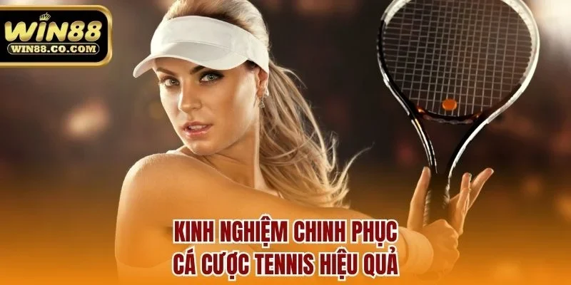 Kinh nghiệm chinh phục cá cược tennis hiệu quả