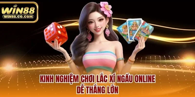 Kinh nghiệm chơi lắc xí ngầu online dễ thắng lớn