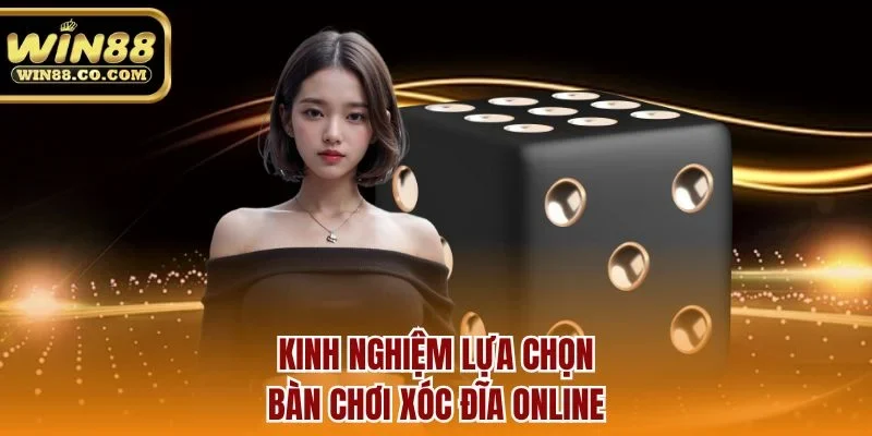 Kinh nghiệm lựa chọn bàn chơi xóc đĩa online