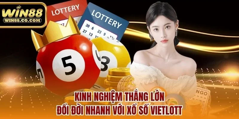 Kinh nghiệm thắng lớn đổi đời nhanh với xổ số Vietlott