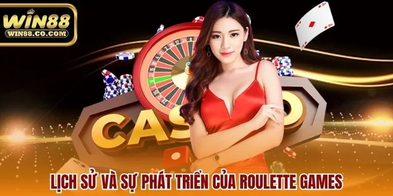 Lịch sử và sự phát triển của roulette games