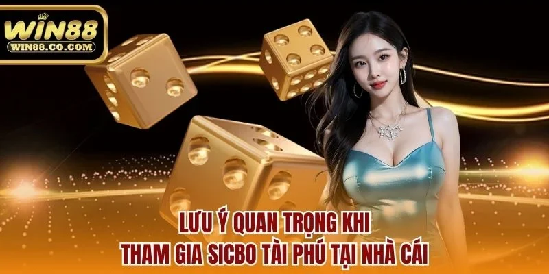 Lưu ý quan trọng khi tham gia Sicbo tài phú tại nhà cái