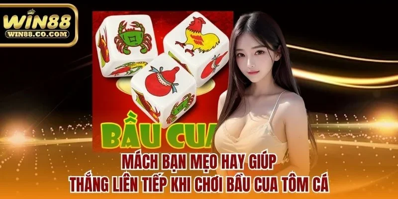 Mách bạn mẹo hay giúp thắng liên tiếp khi chơi bầu cua tôm cá
