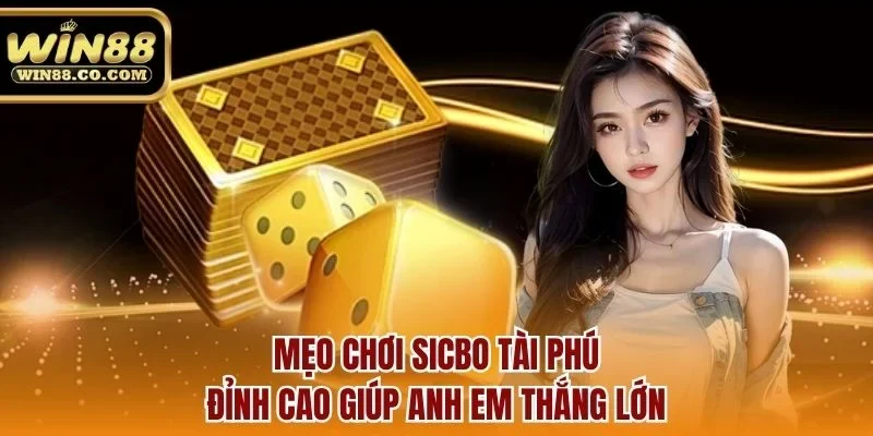 Mẹo chơi sicbo tài phú đỉnh cao giúp anh em thắng lớn