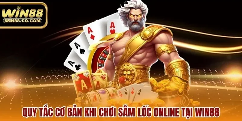 Quy tắc cơ bản khi chơi sâm lốc online tại Win88