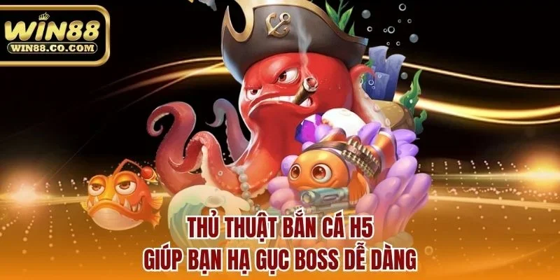 Thủ thuật bắn cá H5 giúp bạn hạ gục boss dễ dàng