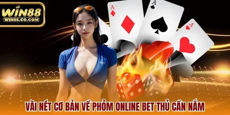 Vài nét cơ bản về phỏm online bet thủ cần nắm